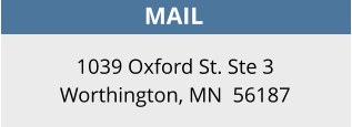 MAIL 1039 Oxford St. Ste 3 Worthington, MN  56187