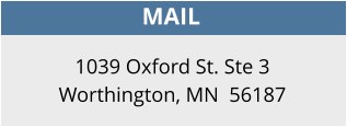 MAIL 1039 Oxford St. Ste 3 Worthington, MN  56187